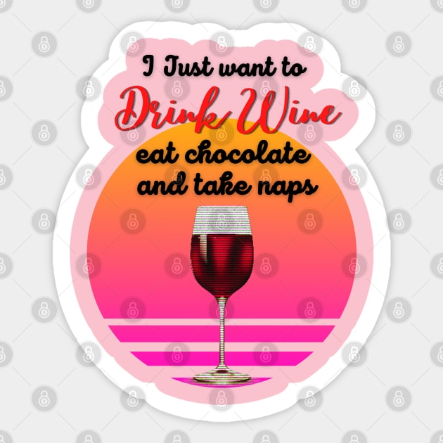 I just want to drink wine, eat chocolate and take naps! Sticker by Barts Arts